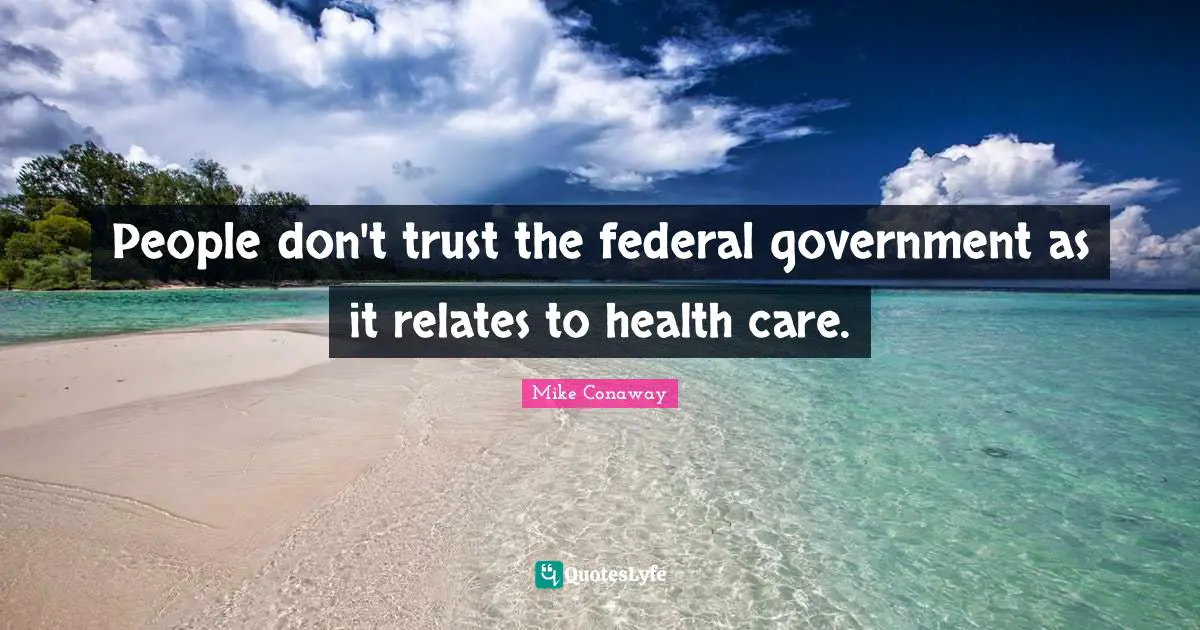 People don't trust the federal government as it relates to health care.