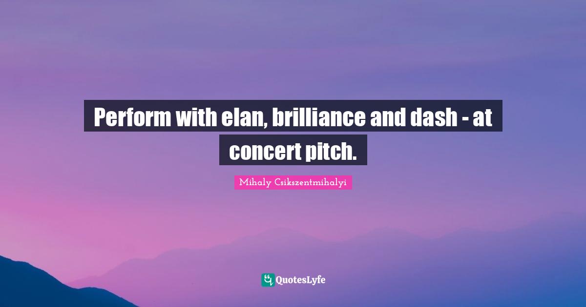 Perform with elan, brilliance and dash - at concert pitch.