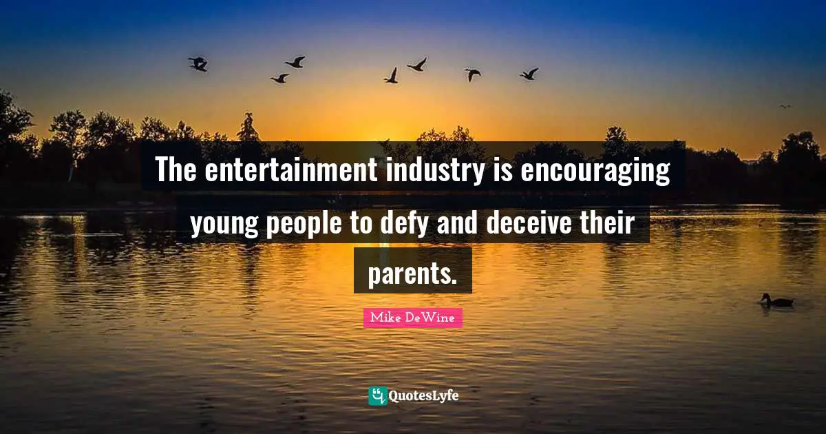 The entertainment industry is encouraging young people to defy and deceive their parents.