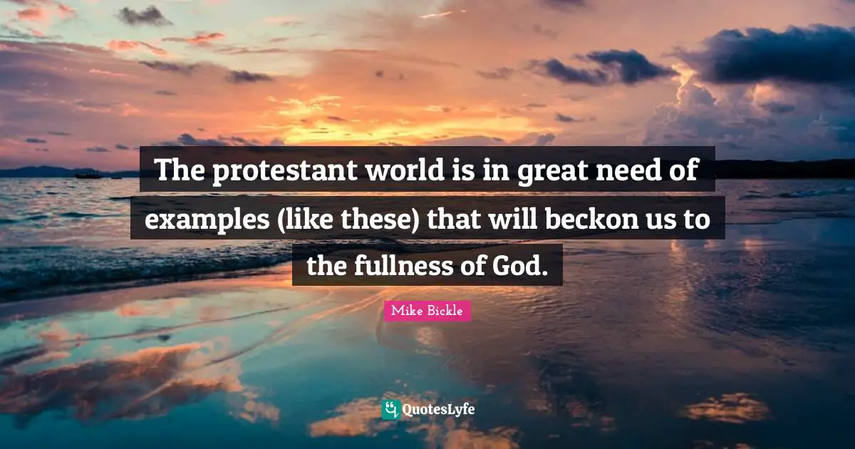 The protestant world is in great need of examples (like these) that will beckon us to the fullness of God.