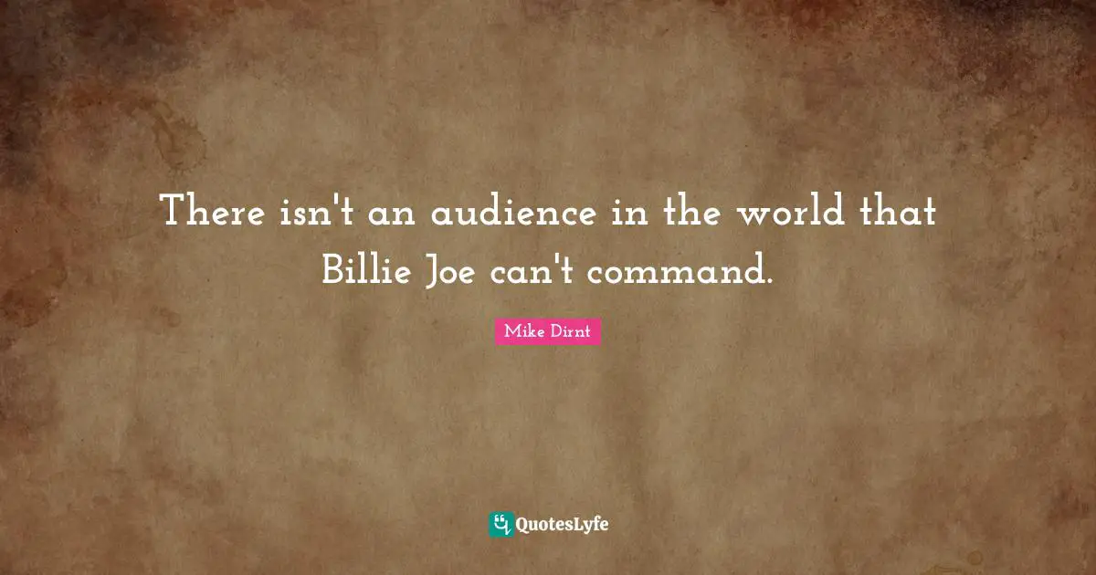 There isn't an audience in the world that Billie Joe can't command.