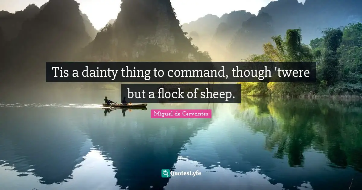 Dainty Quotes: "Tis a dainty thing to command, though 'twere but a flock of sheep."