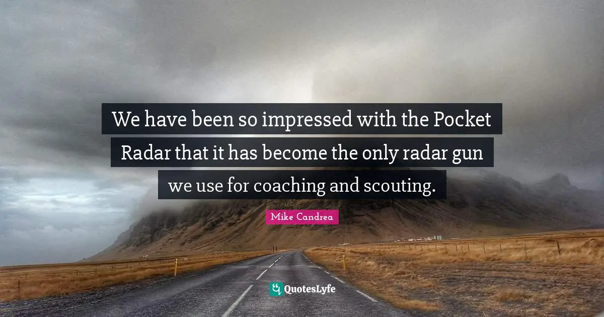 We have been so impressed with the Pocket Radar that it has become the only radar gun we use for coaching and scouting.