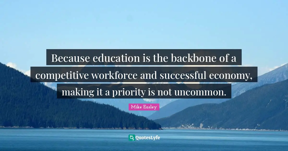 Because education is the backbone of a competitive workforce and successful economy, making it a priority is not uncommon.