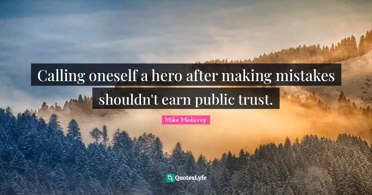Calling oneself a hero after making mistakes shouldn't earn public trust.