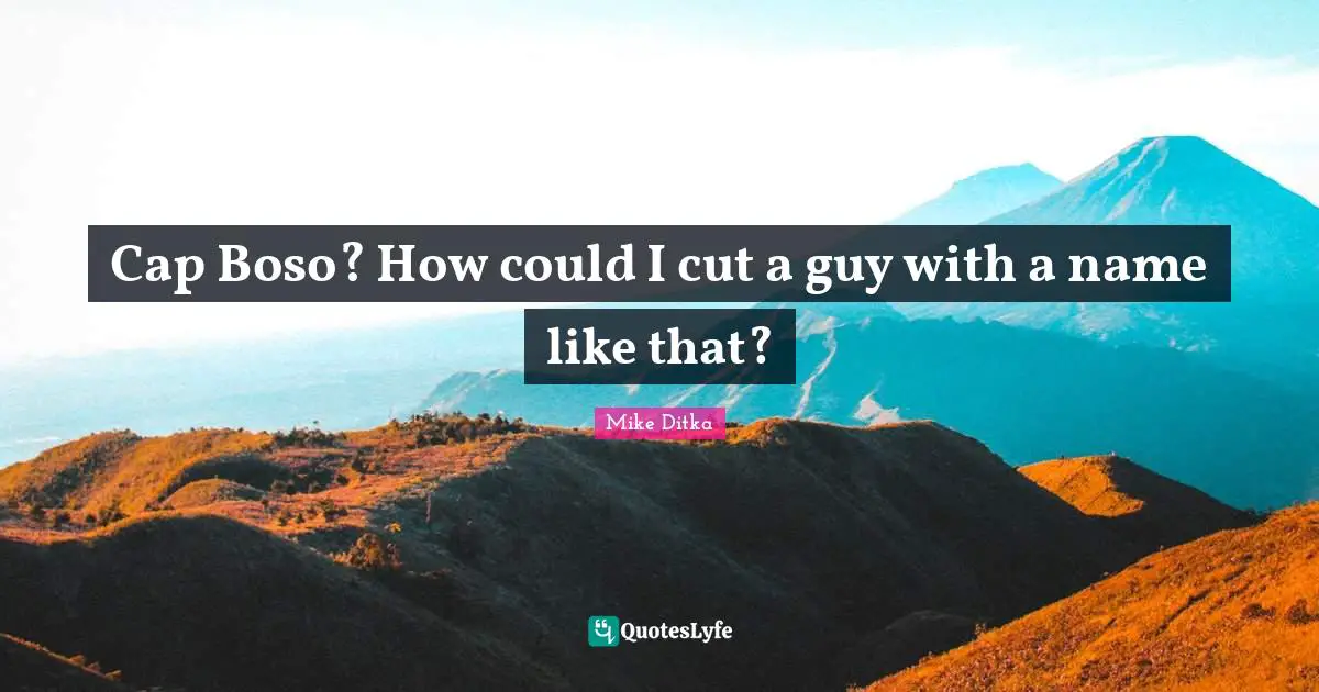 Cap Boso? How could I cut a guy with a name like that?