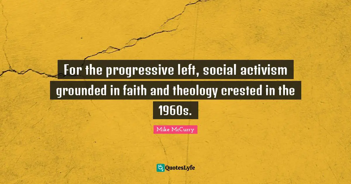 For the progressive left, social activism grounded in faith and theology crested in the 1960s.