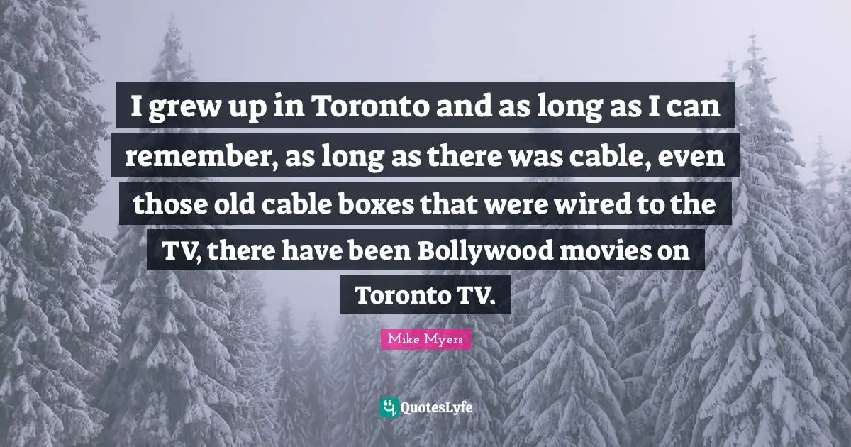 I grew up in Toronto and as long as I can remember, as long as there was cable, even those old cable boxes that were wired to the TV, there have been Bollywood movies on Toronto TV.