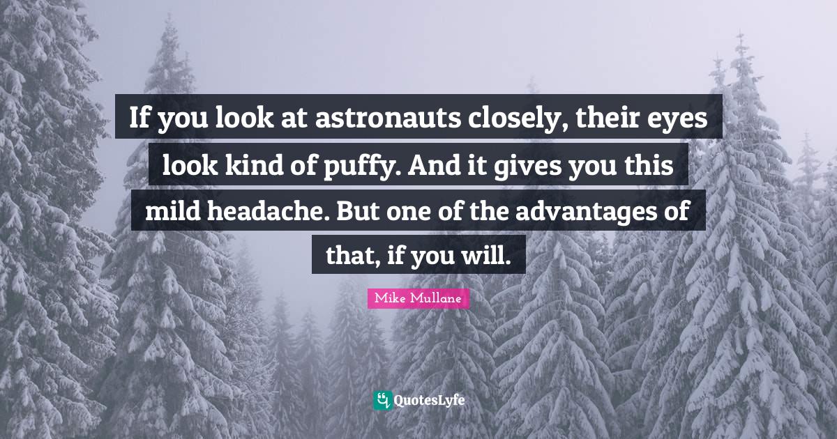 If you look at astronauts closely, their eyes look kind of puffy. And