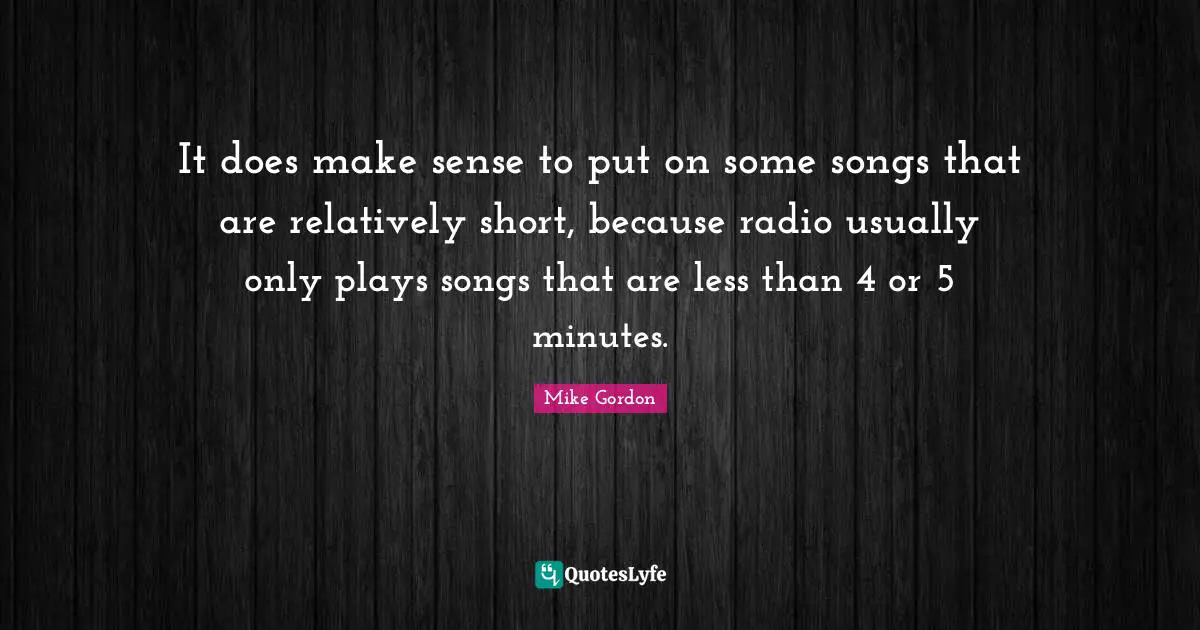 It does make sense to put on some songs that are relatively short, because radio usually only plays songs that are less than 4 or 5 minutes.