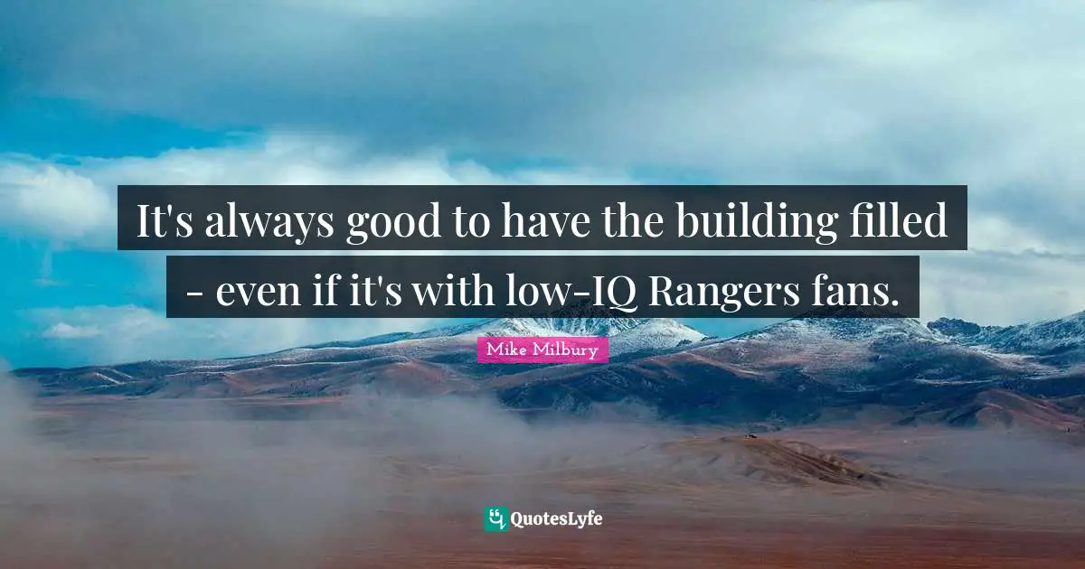 It's always good to have the building filled - even if it's with low-IQ Rangers fans.