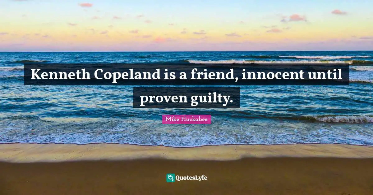 Kenneth Copeland is a friend, innocent until proven guilty.