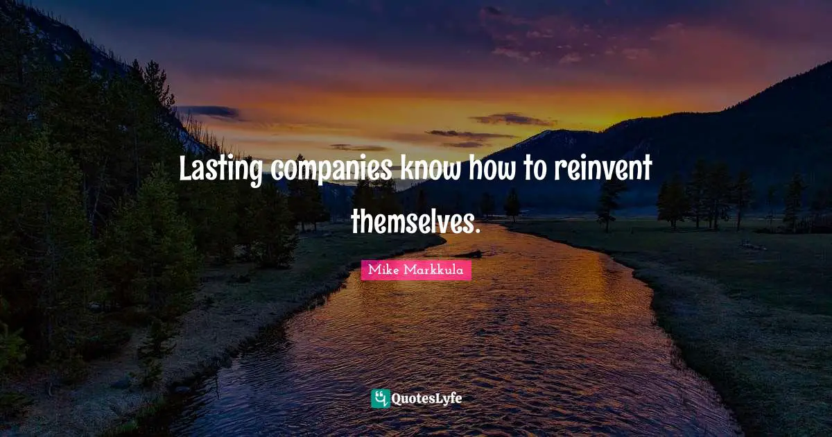 Lasting companies know how to reinvent themselves.