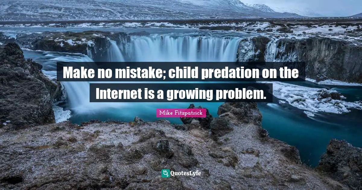 Make no mistake; child predation on the Internet is a growing problem.