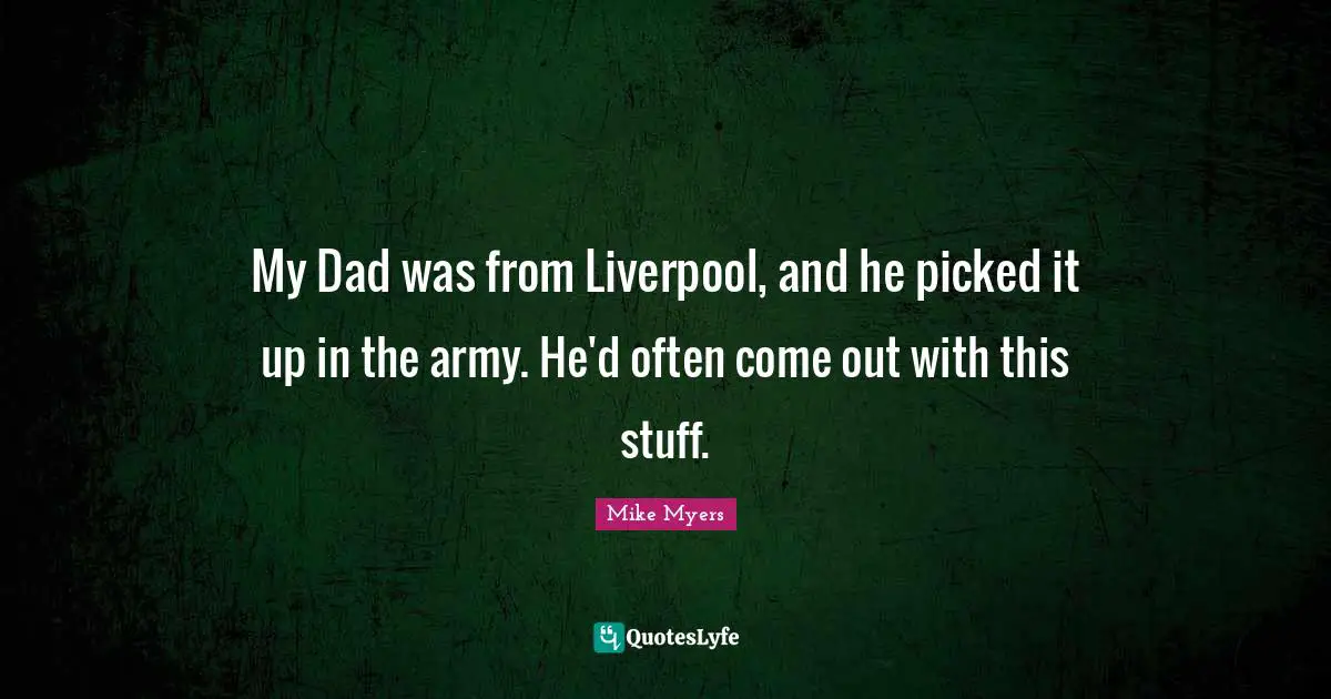 My Dad was from Liverpool, and he picked it up in the army. He'd often come out with this stuff.