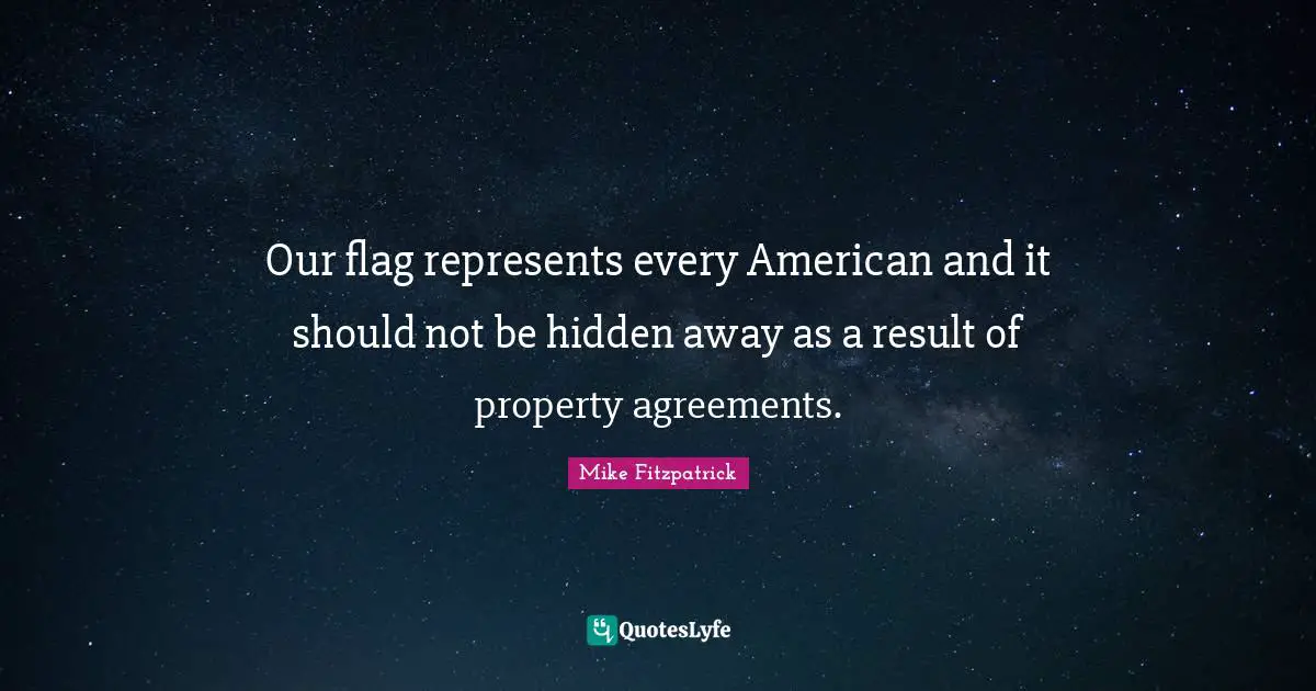 Our flag represents every American and it should not be hidden away as a result of property agreements.