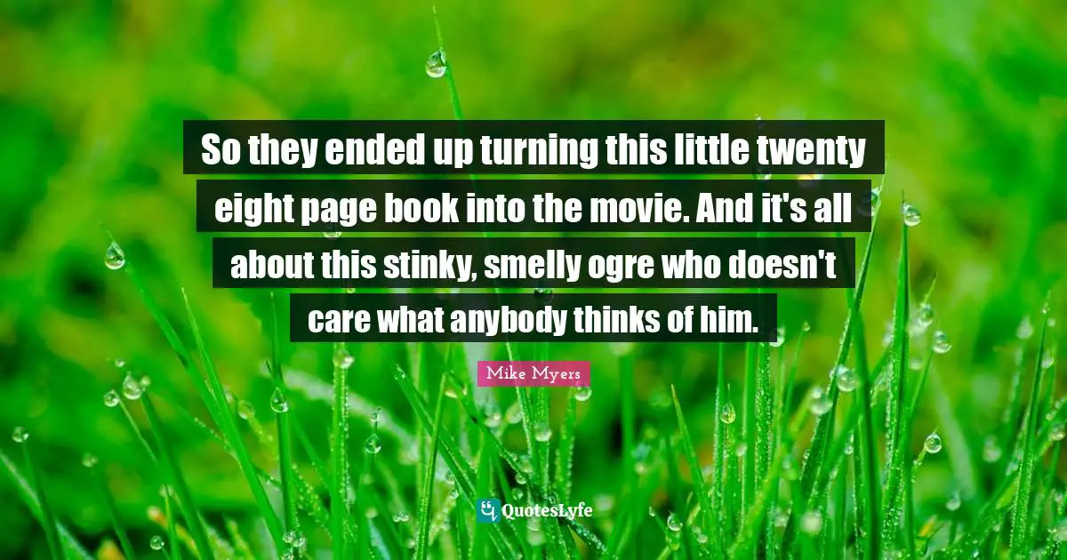 P.Z. Myers Quotes: "So they ended up turning this little twenty eight page book into the movie. And it's all about this stinky, smelly ogre who doesn't care what anybody thinks of him."
