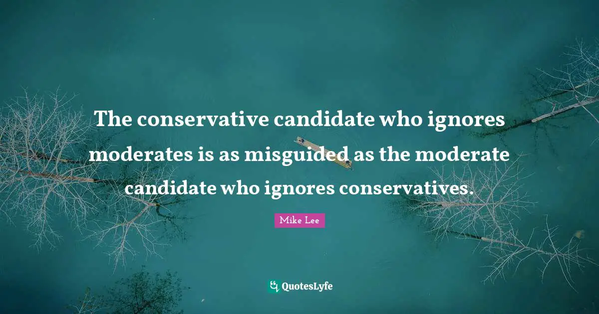 The conservative candidate who ignores moderates is as misguided as the moderate candidate who ignores conservatives.