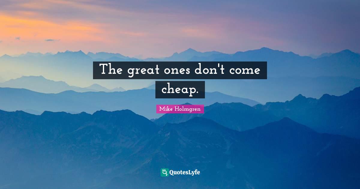 The great ones don't come cheap.