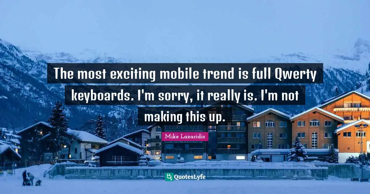 The most exciting mobile trend is full Qwerty keyboards. I'm sorry, it really is. I'm not making this up.