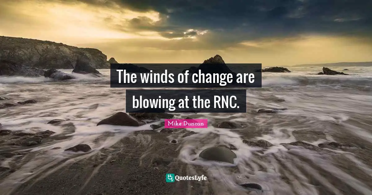 The winds of change are blowing at the RNC.