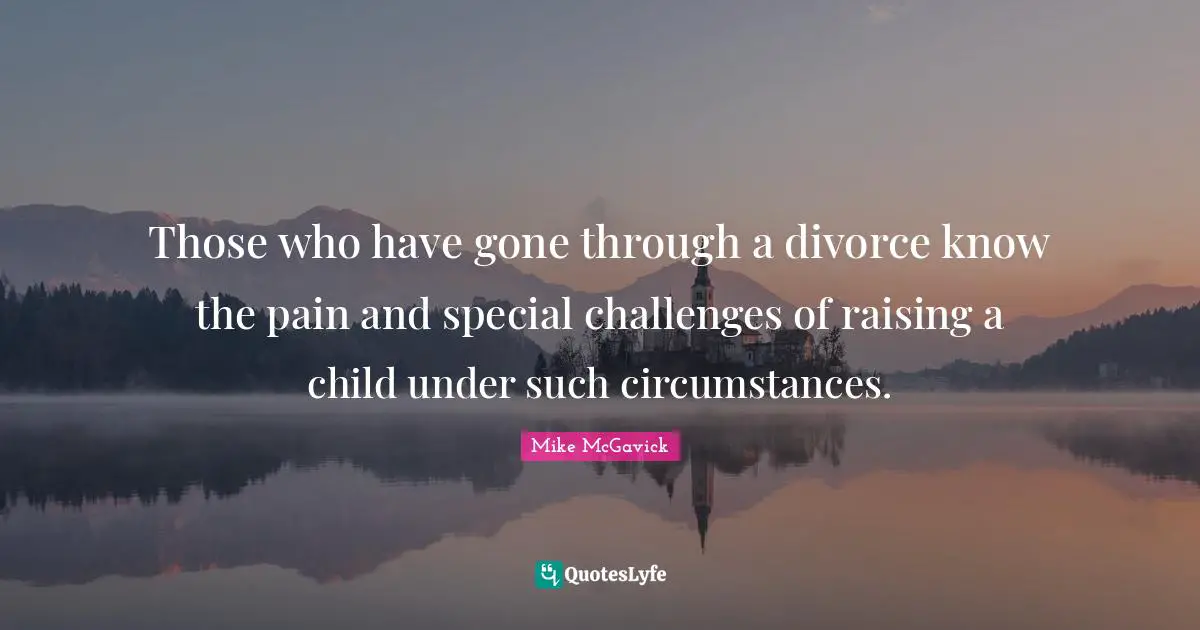 Those who have gone through a divorce know the pain and special challenges of raising a child under such circumstances.
