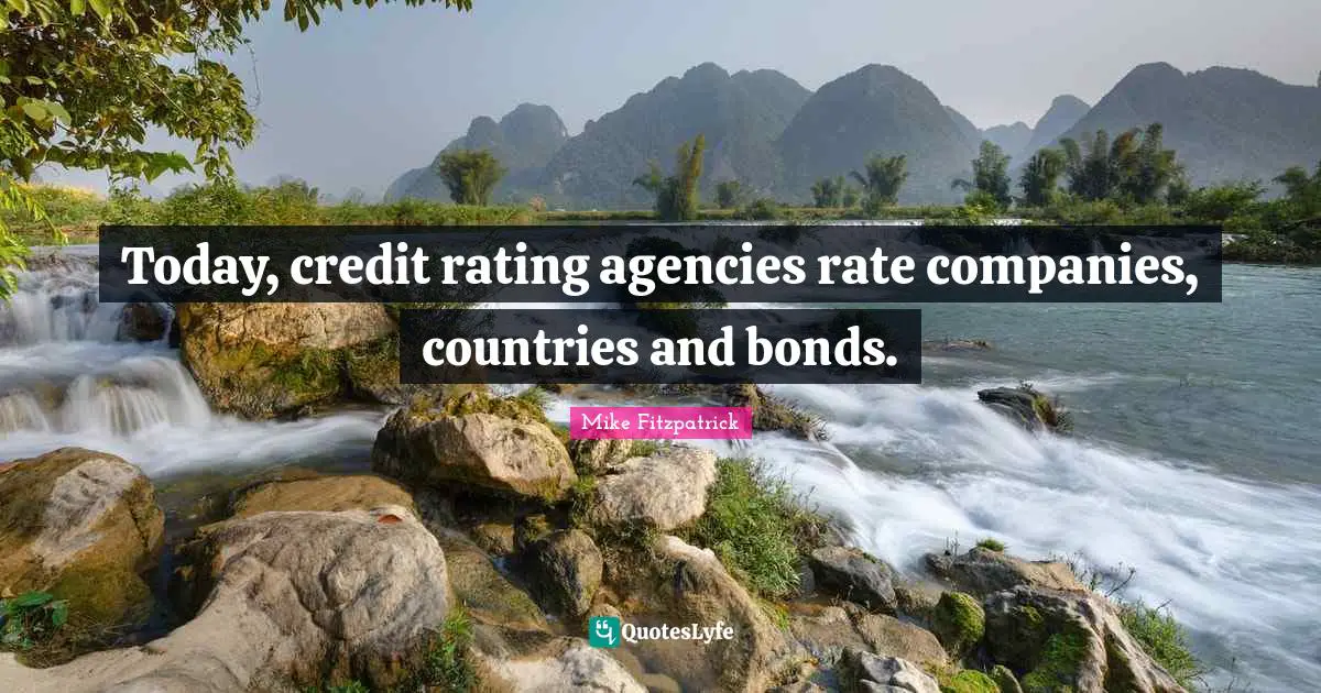 Today, credit rating agencies rate companies, countries and bonds.