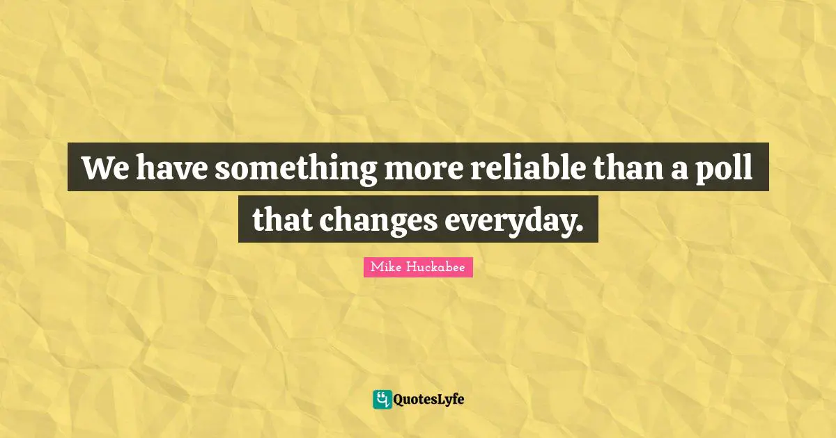 We have something more reliable than a poll that changes everyday.