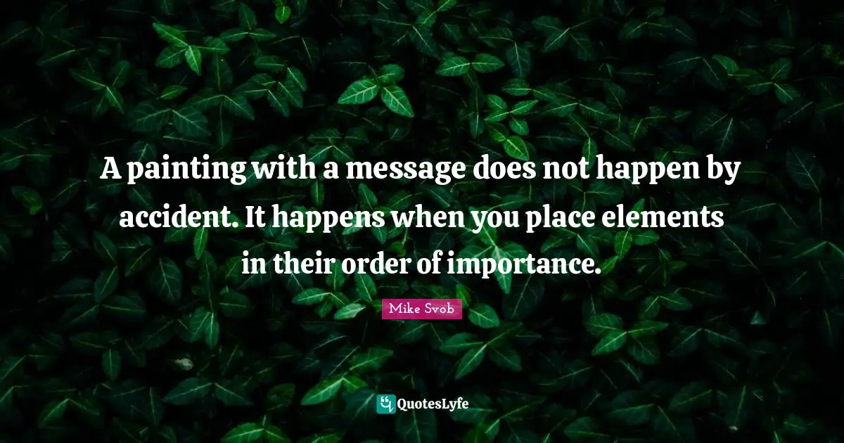 A painting with a message does not happen by accident. It happens when you place elements in their order of importance.