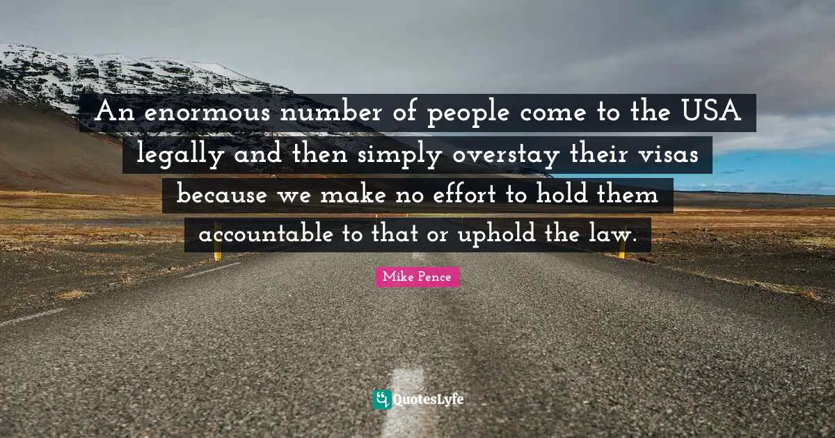 An enormous number of people come to the USA legally and then simply overstay their visas because we make no effort to hold them accountable to that or uphold the law.