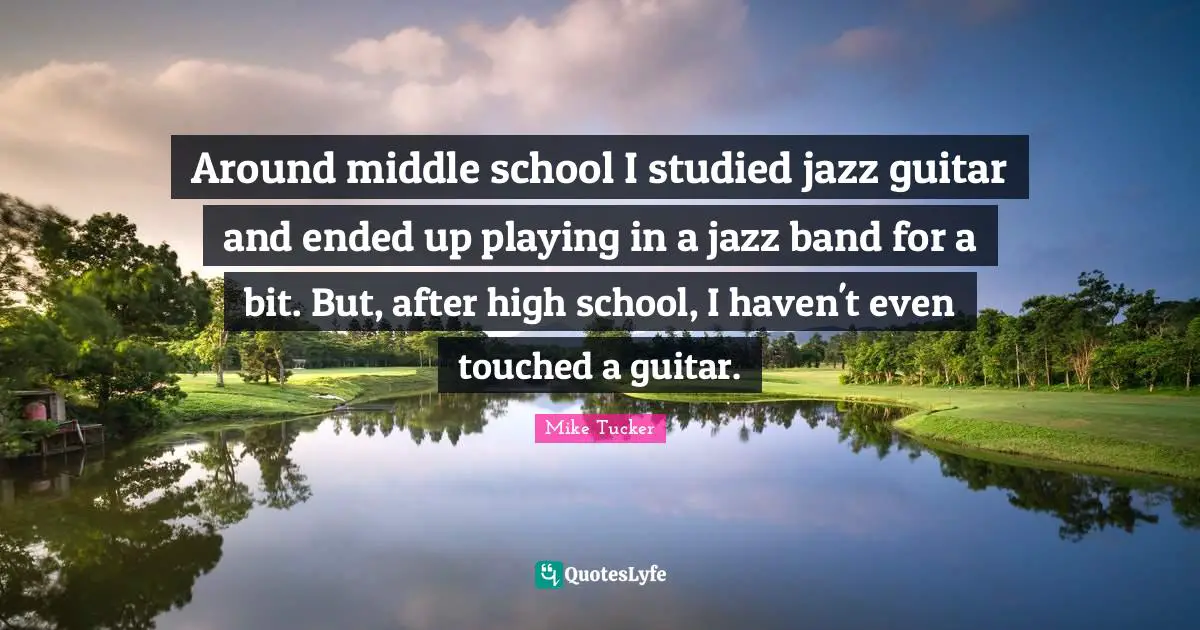 Around middle school I studied jazz guitar and ended up playing in a jazz band for a bit. But, after high school, I haven't even touched a guitar.