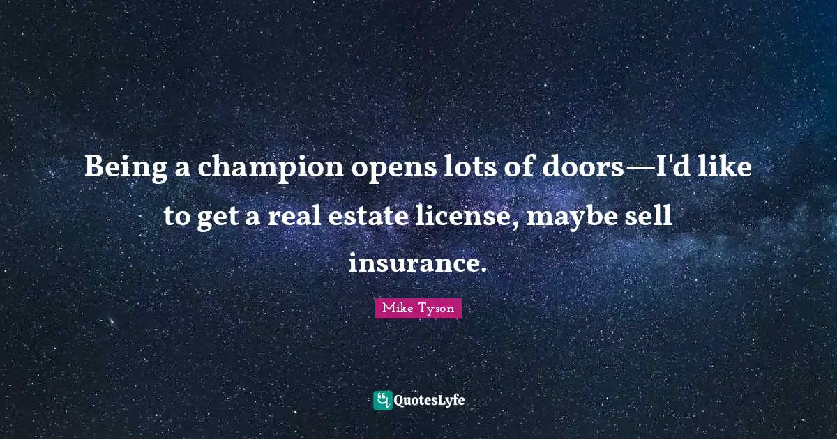 Being a champion opens lots of doors—I'd like to get a real estate license, maybe sell insurance.