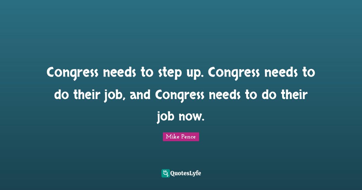 Congress needs to step up. Congress needs to do their job, and Congress needs to do their job now.