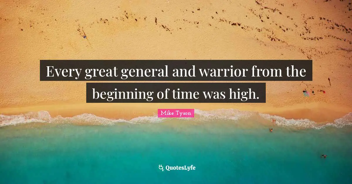Every great general and warrior from the beginning of time was high.