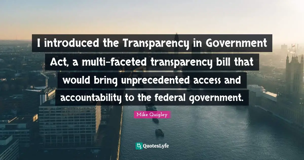 I introduced the Transparency in Government Act, a multi-faceted transparency bill that would bring unprecedented access and accountability to the federal government.