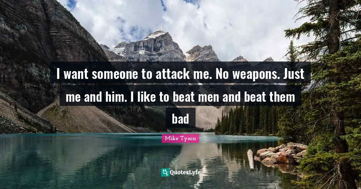 I want someone to attack me. No weapons. Just me and him. I like to beat men and beat them bad