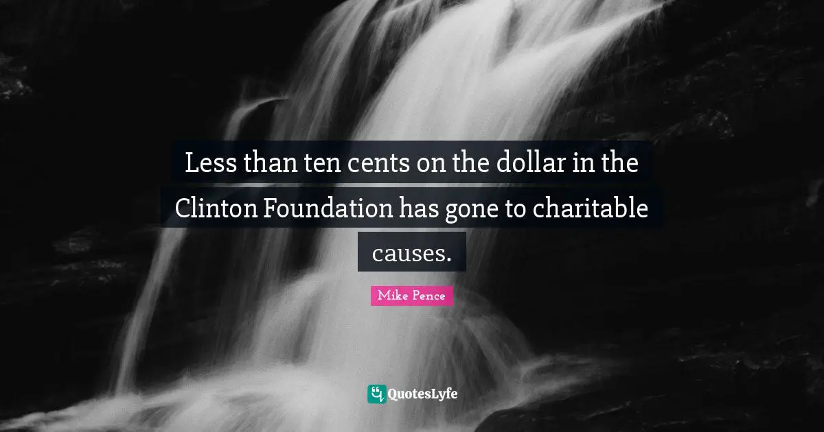 Less than ten cents on the dollar in the Clinton Foundation has gone to charitable causes.