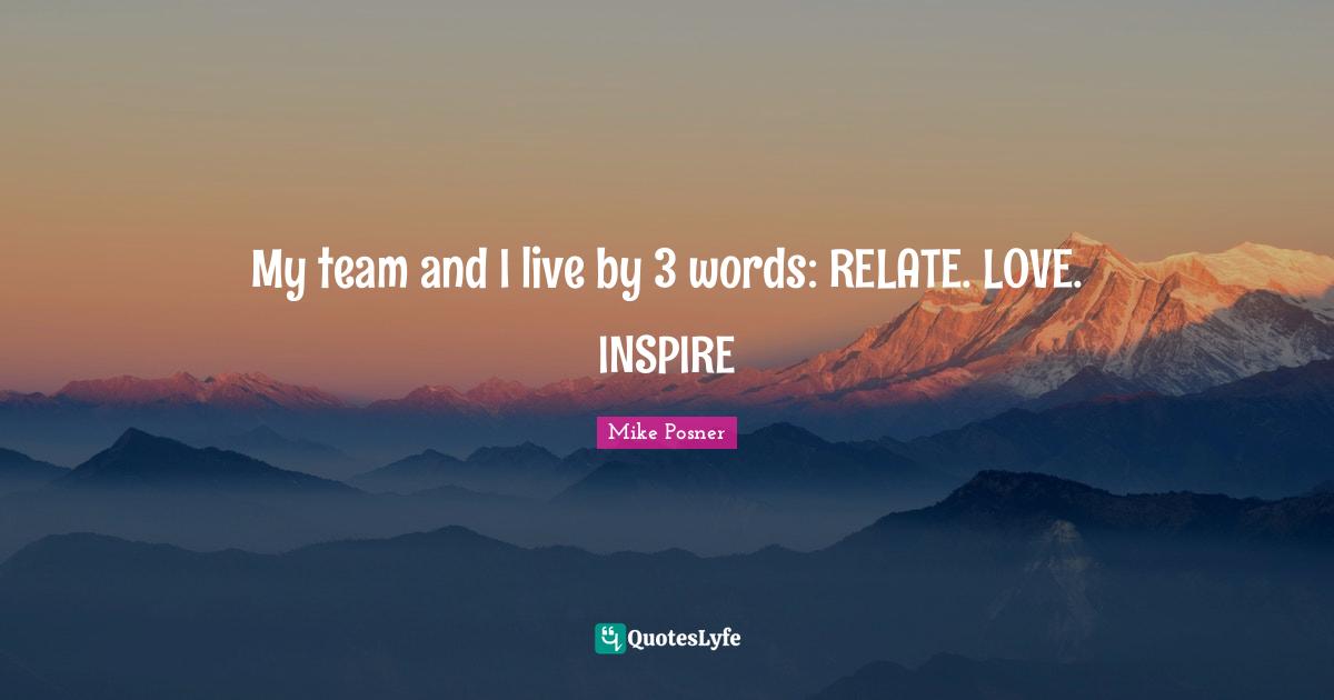 My team and I live by 3 words: RELATE. LOVE. INSPIRE