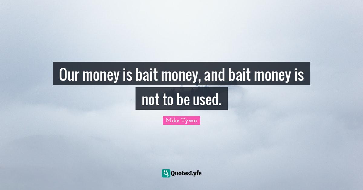 Our money is bait money, and bait money is not to be used.