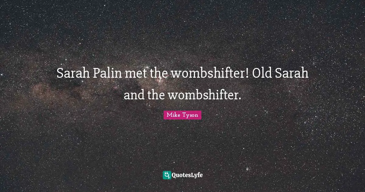Sarah Palin met the wombshifter! Old Sarah and the wombshifter.