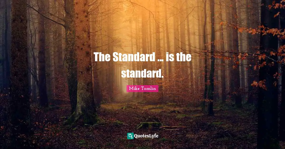 Standards Quotes: "The Standard ... is the standard."