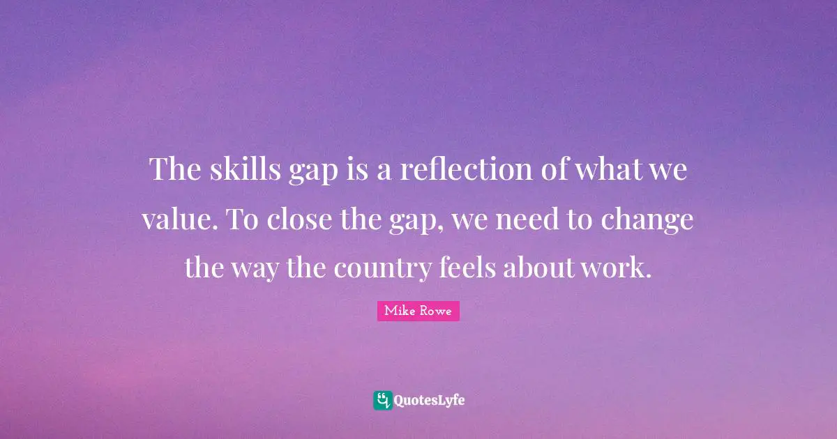 The skills gap is a reflection of what we value. To close the gap, we need to change the way the country feels about work.