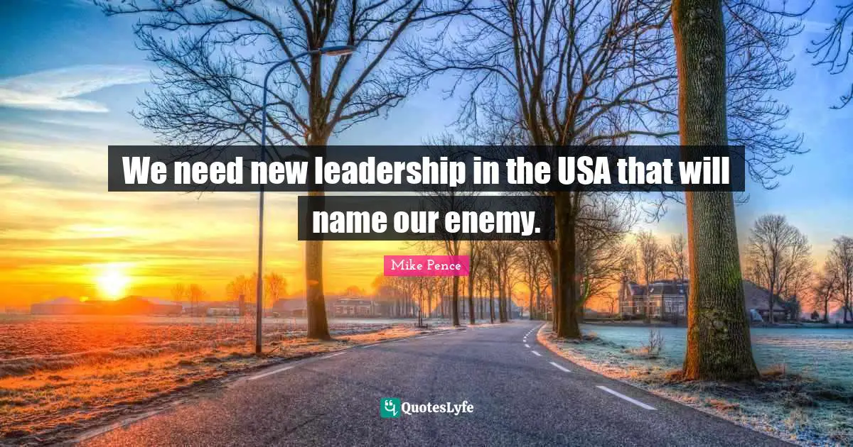 We need new leadership in the USA that will name our enemy.