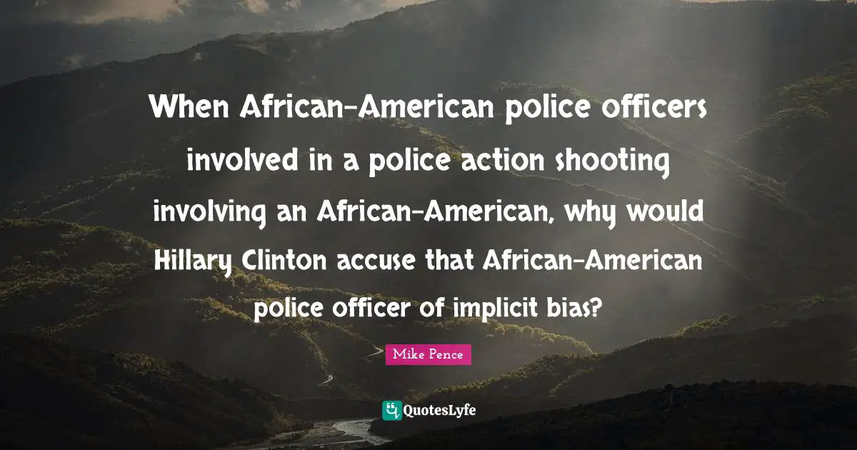 When African-American police officers involved in a police action shooting involving an African-American, why would Hillary Clinton accuse that African-American police officer of implicit bias?