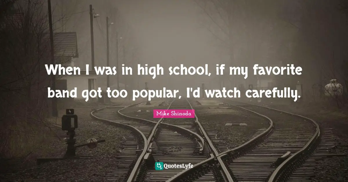 When I was in high school, if my favorite band got too popular, I'd watch carefully.