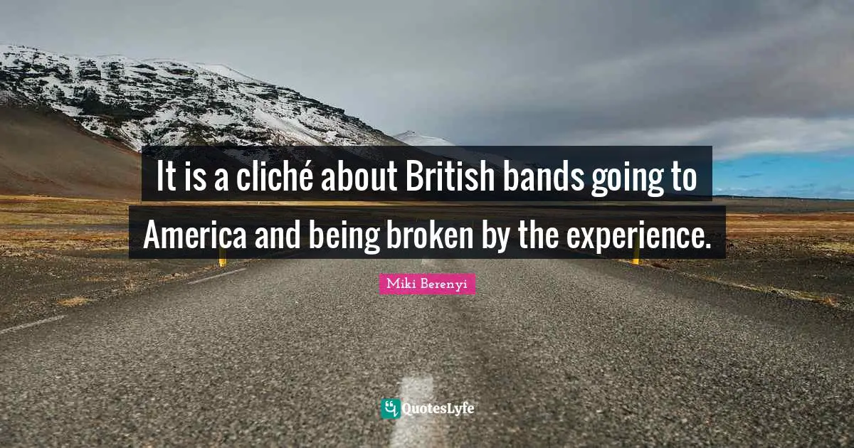 It is a cliché about British bands going to America and being broken by the experience.