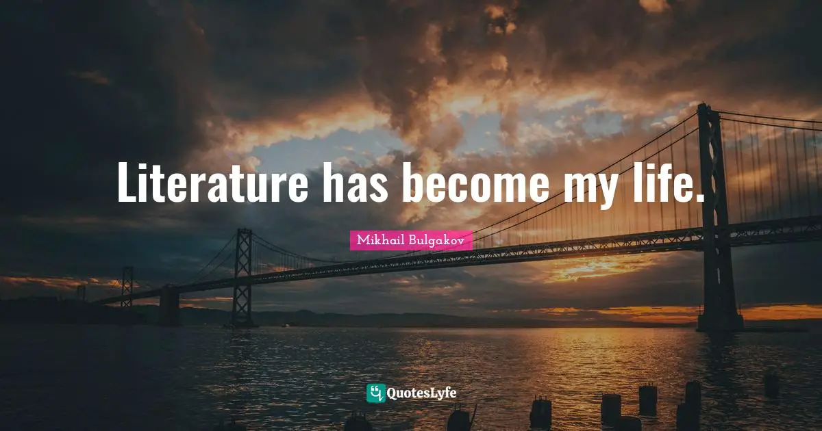 Literature has become my life.