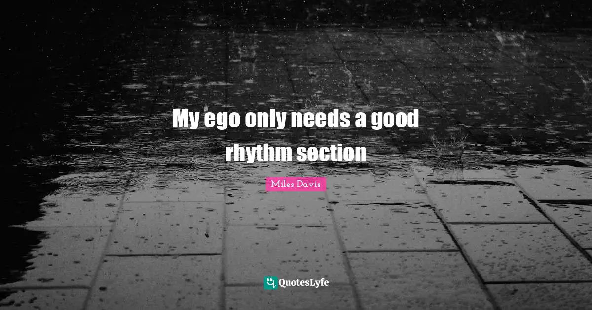 Rhythm Quotes: "My ego only needs a good rhythm section"