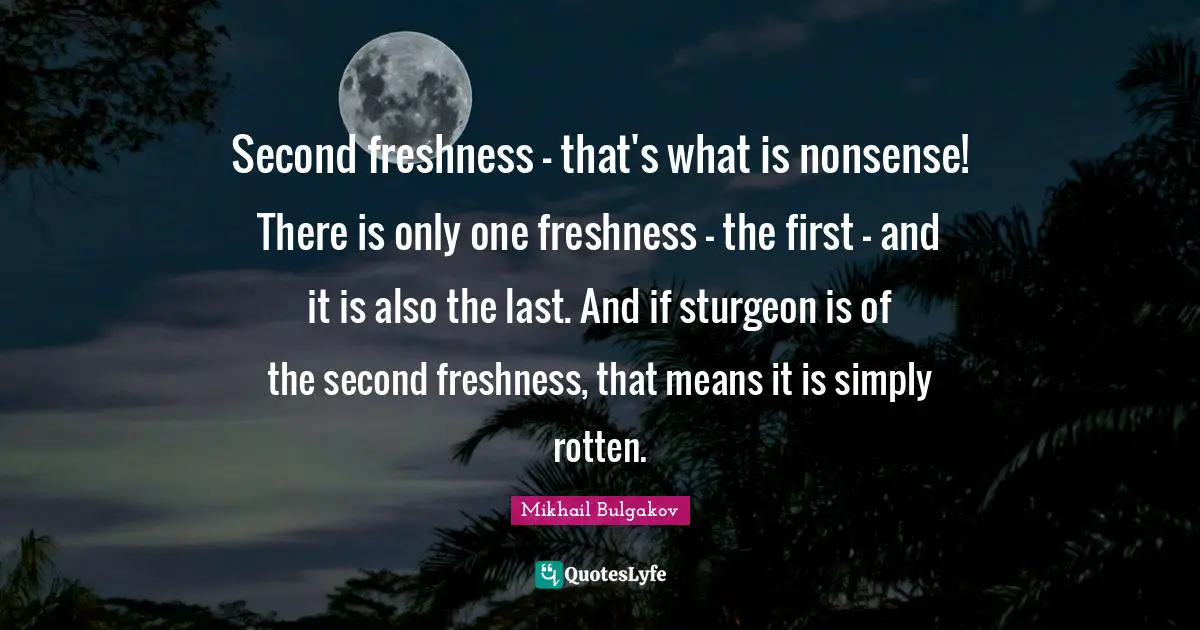 Second freshness - that's what is nonsense! There is only one freshness - the first - and it is also the last. And if sturgeon is of the second freshness, that means it is simply rotten.