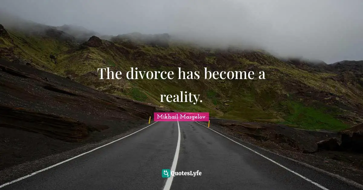 The divorce has become a reality.
